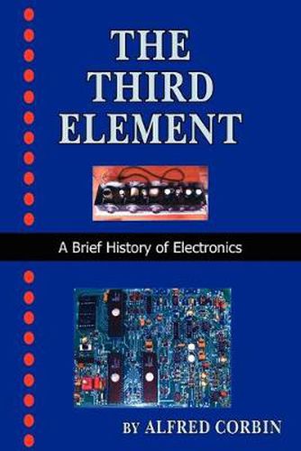 Cover image for The Third Element: A Brief History of Electronics