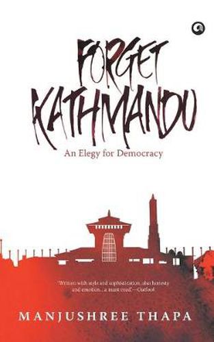 Cover image for Forget Kathmandu: An Elegy For Democracy