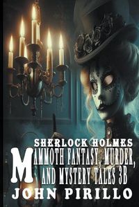 Cover image for Sherlock Holmes, Mammoth Fantasy, Murder, and Mystery Tales 3B