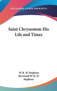 Cover image for Saint Chrysostom His Life and Times