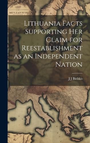 Cover image for Lithuania Facts Supporting her Claim for Reestablishment as an Independent Nation