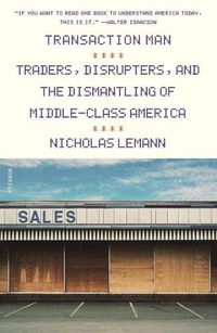 Cover image for Transaction Man: Traders, Disrupters, and the Dismantling of Middle-Class America