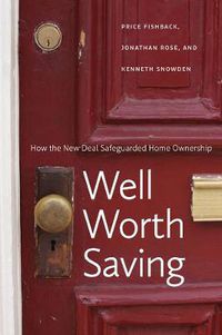 Cover image for Well Worth Saving: How the New Deal Safeguarded Home Ownership