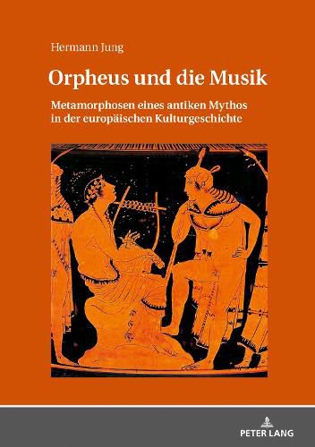 Cover image for Orpheus Und Die Musik: Metamorphosen Eines Antiken Mythos in Der Europaeischen Kulturgeschichte