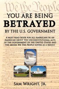 Cover image for You Are Being Betrayed by the U.S. Government