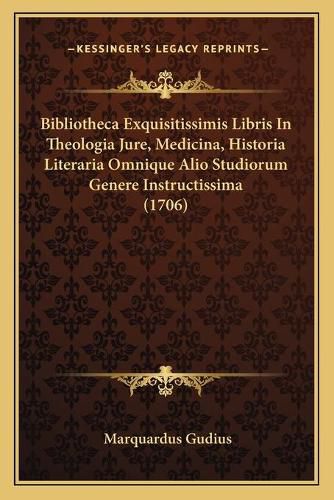 Bibliotheca Exquisitissimis Libris in Theologia Jure, Medicina, Historia Literaria Omnique Alio Studiorum Genere Instructissima (1706)