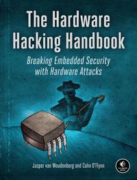 Cover image for The Hardware Hacking Handbook: Breaking Embedded Security with Hardware Attacks