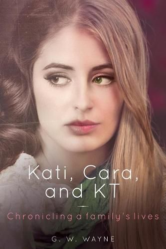 Cover image for Kati, Cara, and KT: Chronicling a family's lives