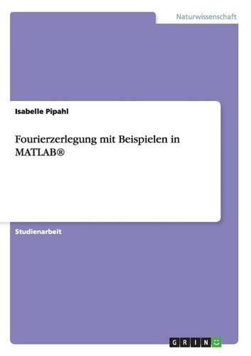 Cover image for Fourierzerlegung mit Beispielen in MATLAB(R)