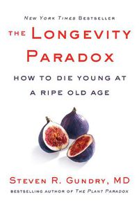 Cover image for The Longevity Paradox: How to Die Young at a Ripe Old Age