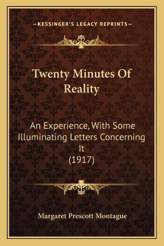 Cover image for Twenty Minutes of Reality: An Experience, with Some Illuminating Letters Concerning It (1917)