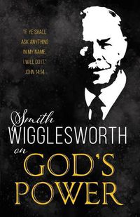 Cover image for Smith Wigglesworth on God's Power