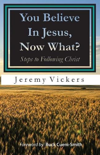 Cover image for You Believe In Jesus, Now What?: Steps to Following Christ