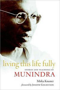 Cover image for Living This Life Fully: Stories and Teachings of Munindra