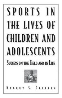 Cover image for Sports in the Lives of Children and Adolescents: Success on the Field and in Life