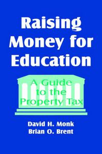 Cover image for Raising Money for Education: A Guide to the Property Tax