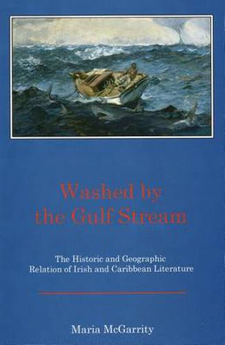 Cover image for Washed by the Gulf Stream: The Historic and Geographic Relation of Irish and Caribbean Literature