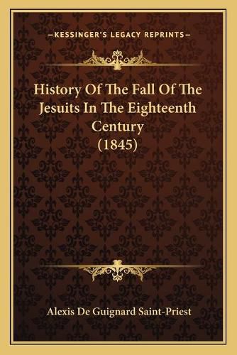 History of the Fall of the Jesuits in the Eighteenth Century (1845)