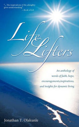 Cover image for Life Lifters: An Anthology of Words of Faith, Hope, Encouragements,Inspirations,and Insights for Dynamic Living