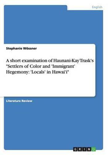 A Short Examination of Haunani-Kay Trask's Settlers of Color and 'immigrant' Hegemony: 'locals' in Hawai'i