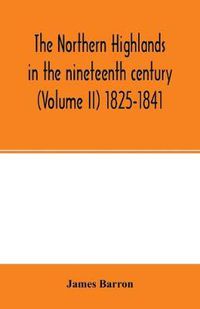 Cover image for The Northern Highlands in the nineteenth century (Volume II) 1825-1841