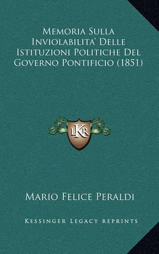 Cover image for Memoria Sulla Inviolabilita'delle Istituzioni Politiche del Governo Pontificio (1851)