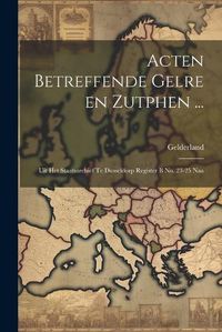 Cover image for Acten Betreffende Gelre en Zutphen ...