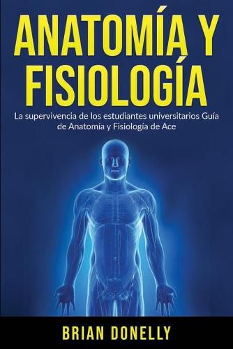 Cover image for Anatomia y Fisiologia: La Supervivencia de Los Estudiantes Universitarios