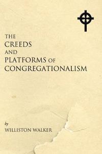 Cover image for Creeds and Platforms of Congregationalism