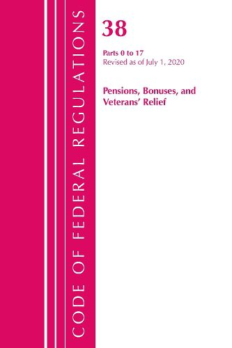 Cover image for Code of Federal Regulations, Title 38 Pensions, Bonuses and Veterans' Relief 0-17, Revised as of July 1, 2020