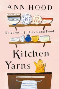 Cover image for Kitchen Yarns: Notes on Life, Love, and Food