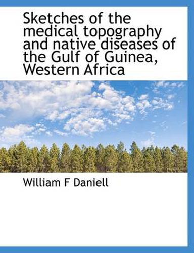 Cover image for Sketches of the Medical Topography and Native Diseases of the Gulf of Guinea, Western Africa