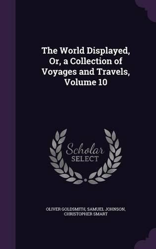 The World Displayed, Or, a Collection of Voyages and Travels, Volume 10