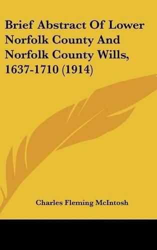 Brief Abstract of Lower Norfolk County and Norfolk County Wills, 1637-1710 (1914)