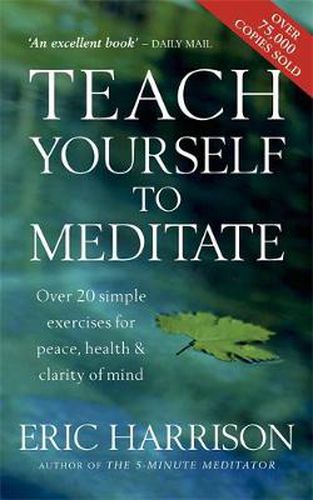 Cover image for Teach Yourself To Meditate: Over 20 simple exercises for peace, health & clarity of mind