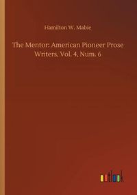 Cover image for The Mentor: American Pioneer Prose Writers, Vol. 4, Num. 6