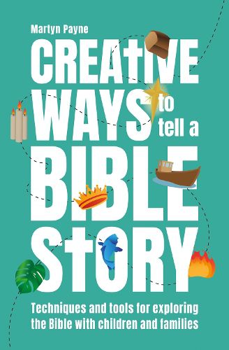 Cover image for Creative Ways to Tell a Bible Story: Techniques and tools for exploring the Bible with children and families