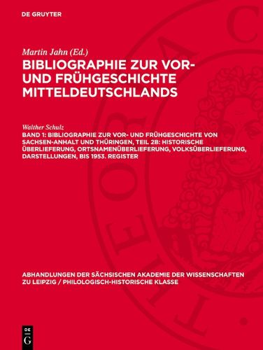 Cover image for Bibliographie Zur Vor- Und Fruehgeschichte Von Sachsen-Anhalt Und Thueringen, Teil 2b: Historische UEberlieferung, Ortsnamenueberlieferung, Volksueberlieferung, Darstellungen, Bis 1953. Register