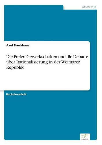 Cover image for Die Freien Gewerkschaften und die Debatte uber Rationalisierung in der Weimarer Republik