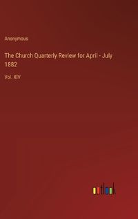 Cover image for The Church Quarterly Review for April - July 1882