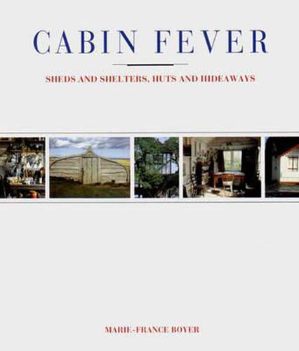 Cover image for Cabin Fever: Sheds and Shelters, Huts and Hideaways