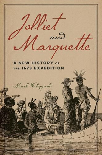 Cover image for Jolliet and Marquette: A New History of the 1673 Expedition