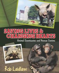 Cover image for Saving Lives and Changing Hearts: Animal Sanctuaries and Rescue Centers