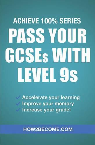 Cover image for Pass Your GCSEs with Level 9s: Achieve 100% Series Revision/Study Guide