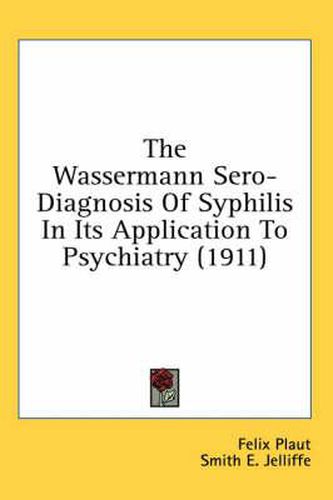 The Wassermann Sero-Diagnosis of Syphilis in Its Application to Psychiatry (1911)