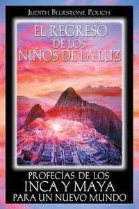 Cover image for El Regreso de Los Ninos de la Luz: Profecias de Los Inca Y Maya Para Un Nuevo Mundo