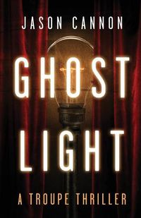 Cover image for Ghost Light: A Troupe Thriller