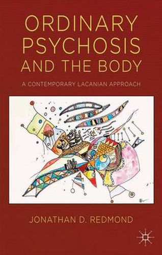 Cover image for Ordinary Psychosis and The Body: A Contemporary Lacanian Approach