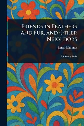Cover image for Friends in Feathers and Fur, and Other Neighbors