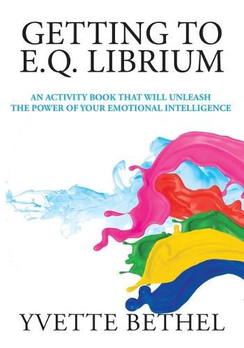 Cover image for Getting to E.Q. Librium: An Activity Book That Will Unleash the Power of Your Emotional Intelligence